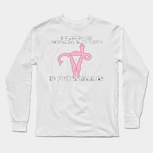 If I Wanted The Government In My Uterus Shirt Long Sleeve T-Shirt